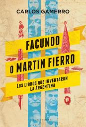 Icon image Facundo o Martín Fierro: Los libros que inventaron la Argentina