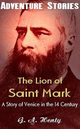 Icon image The Lion of Saint Mark- A Story of Venice in the Fourteenth Century: Big Adventurer