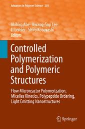 Icon image Controlled Polymerization and Polymeric Structures: Flow Microreactor Polymerization, Micelles Kinetics, Polypeptide Ordering, Light Emitting Nanostructures