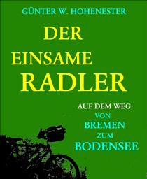 Icon image Der einsame Radler: Auf dem Weg von Bremen zum Bodensee