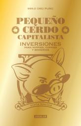 Icon image Pequeño cerdo capitalista. Inversiones: Para hippies, yuppies y bohemios