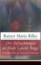 Icon image Die Aufzeichnungen des Malte Laurids Brigge (Ein Klassiker der deutschen Literatur): Prosagedichte in Tagebuchform