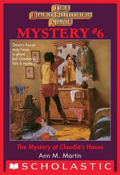 Icon image Mystery at Claudia's House (The Baby-Sitters Club Mystery #6)