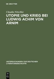 Icon image Utopie und Krieg bei Ludwig Achim von Arnim