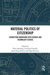 Icon image Material Politics of Citizenship: Connecting Migrations with Science and Technology Studies