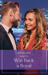 Icon image How To Win Back A Royal (Princesses' Night Out, Book 1) (Mills & Boon True Love)