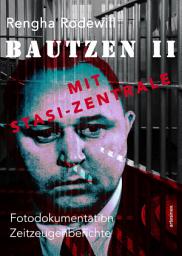 Icon image Bautzen II Mit Stasi-Zentrale: Fotodokumentation, Zeitzeugenberichte