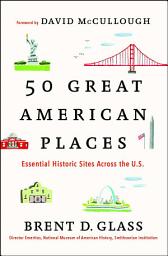 Icon image 50 Great American Places: Essential Historic Sites Across the U.S.