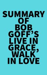 Icon image Summary of Bob Goff's Live in Grace, Walk in Love