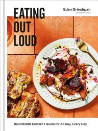 Icon image Eating Out Loud: Bold Middle Eastern Flavors for All Day, Every Day: A Cookbook