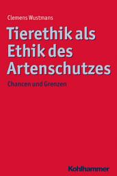 Icon image Tierethik als Ethik des Artenschutzes: Chancen und Grenzen