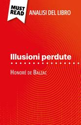 Icon image Illusioni perdute di Honoré de Balzac (Analisi del libro): Analisi completa e sintesi dettagliata del lavoro