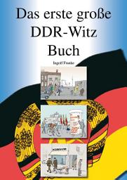 Symbolbild für Das erste große DDR-Witz Buch: 500 originale und kommentierte DDR-Witze, eine historische Sammlung