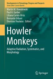 Icon image Howler Monkeys: Adaptive Radiation, Systematics, and Morphology