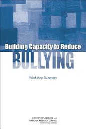 Icon image Building Capacity to Reduce Bullying: Workshop Summary