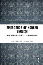 Icon image Emergence of Korean English: How Korea's Dynamic English is Born