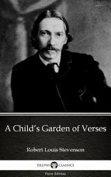 Icon image A Child’s Garden of Verses by Robert Louis Stevenson - Delphi Classics (Illustrated)