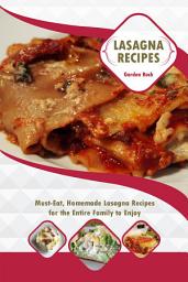 Icon image Lasagna Recipes: Must-Eat, Homemade Lasagna Recipes for the Entire Family to Enjoy