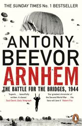 Icon image Arnhem: The Battle for the Bridges, 1944: The Sunday Times No 1 Bestseller