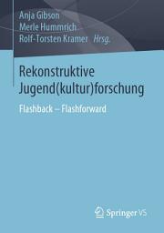 Icon image Rekonstruktive Jugend(kultur)forschung: Flashback – Flashforward