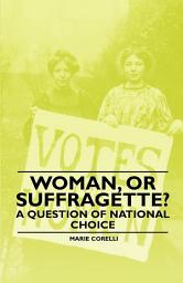 Icon image Woman, Or Suffragette? - A Question of National Choice