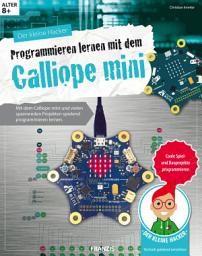 Icon image Der kleine Hacker: Programmieren lernen mit dem Calliope mini: Mit dem Calliope mini und vielen spannenden Projekten spielend programmieren lernen.