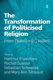 Icon image The Transformation of Politicised Religion: From Zealots into Leaders