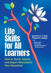 Icon image Life Skills for All Learners: How to Teach, Assess, and Report Education's New Essentials