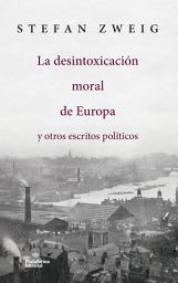 Icon image La desintoxicación moral de Europa: y otros escritos políticos