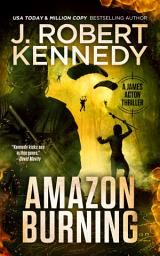 Icon image Amazon Burning: A James Acton Thriller, Book #10