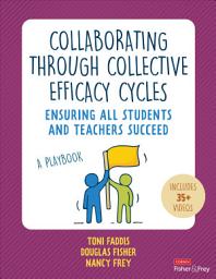 Icon image Collaborating Through Collective Efficacy Cycles: Ensuring All Students and Teachers Succeed