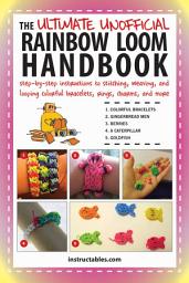 Icon image The Ultimate Unofficial Rainbow Loom Handbook: Step-by-Step Instructions to Stitching, Weaving, and Looping Colorful Bracelets, Rings, Charms, and More