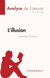 Icon image L'illusion de Maxime Chattam (Analyse de l'œuvre): Résumé complet et analyse détaillée de l'oeuvre