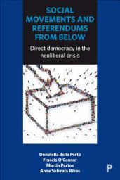 Icon image Social Movements and Referendums from Below: Direct Democracy in the Neoliberal Crisis