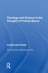 Icon image Theology and Science in the Thought of Francis Bacon