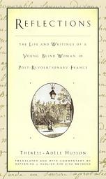 Icon image Reflections: The Life and Writings of a Young Blind Woman in Post-Revolutionary France