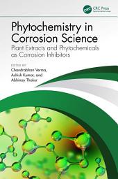 Icon image Phytochemistry in Corrosion Science: Plant Extracts and Phytochemicals as Corrosion Inhibitors