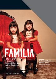 Icon image Familia. Fotografie e filmini di famiglia nella Regione Lazio: Catalogo mostra al Complesso del Vittoriano a Roma