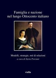 Icon image Famiglia e nazione nel lungo Ottocento italiano: Modelli, strategie, reti di relazioni