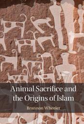 Icon image Animal Sacrifice and the Origins of Islam