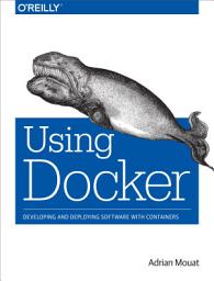 Icon image Using Docker: Developing and Deploying Software with Containers