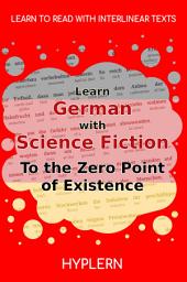 Icon image Learn German with Science Fiction The Zero Point of Existence: Interlinear German to English