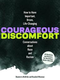 Icon image Courageous Discomfort: How to Have Important, Brave, Life-Changing Conversations about Race and Racism