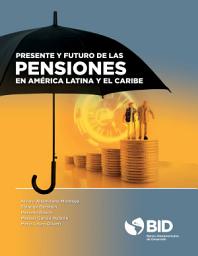 Icon image Presente y futuro de las pensiones en América Latina y el Caribe