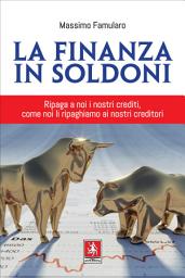 Icon image La finanza in soldoni: Ripaga a noi i nostri crediti, come noi li ripaghiamo ai nostri creditori