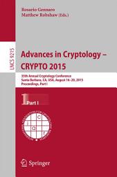 Icon image Advances in Cryptology -- CRYPTO 2015: 35th Annual Cryptology Conference, Santa Barbara, CA, USA, August 16-20, 2015, Proceedings, Part I