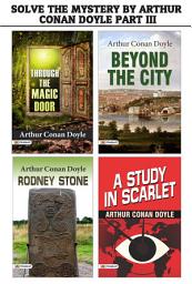 Icon image Solve The Mystery by Arthur Conan Doyle Part Iii : Rodney Stone/Beyond The City/Through The Magic Door/A Study In Scarlet: Mystery and Crime Books: A Killer's Trail: A Detective Story by Arthur Conan Doyle