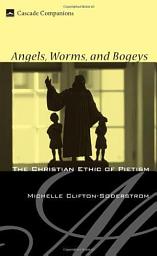 Icon image Angels, Worms, and Bogeys: The Christian Ethic of Pietism