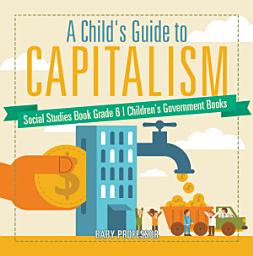 Icon image A Child's Guide to Capitalism - Social Studies Book Grade 6 | Children's Government Books