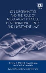 Icon image Non-Discrimination and the Role of Regulatory Purpose in International Trade and Investment Law